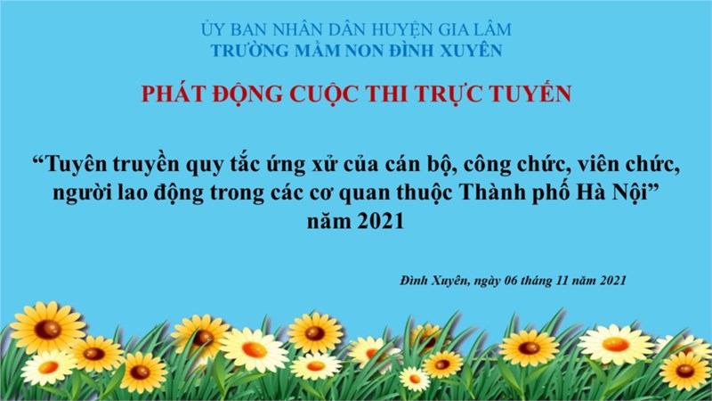 TRƯỜNG MN ĐÌNH XUYÊN Phát động cuộc thi trực tuyến “Tuyên truyền quy tắc ứng xử của cán bộ, công chức, viên chức, người lao động trong các cơ quan thuộc Thành phố Hà Nội” năm 2021

